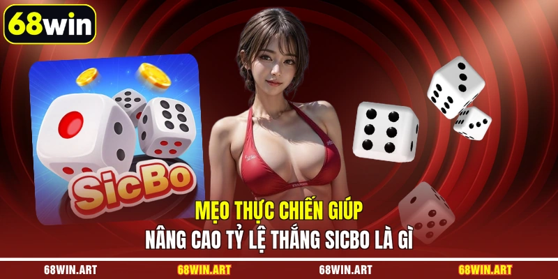 Mẹo thực chiến giúp nâng cao tỷ lệ thắng Sicbo là gì