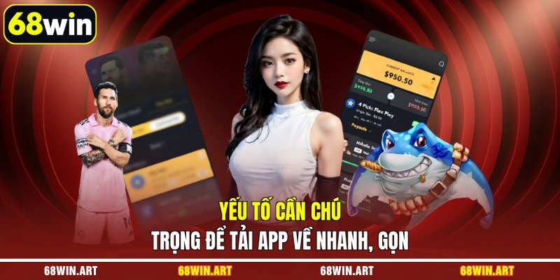 Yếu tố cần chú trọng để tải app về nhanh, gọn
